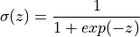 \sigma(z) = \frac{1}{1 + exp(-z)}